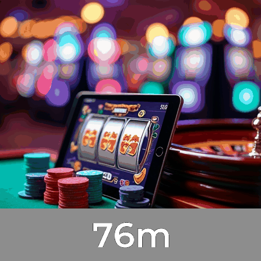 76m: A Emoção dos Jogos de Cassino e Oportunidades de Ganhar